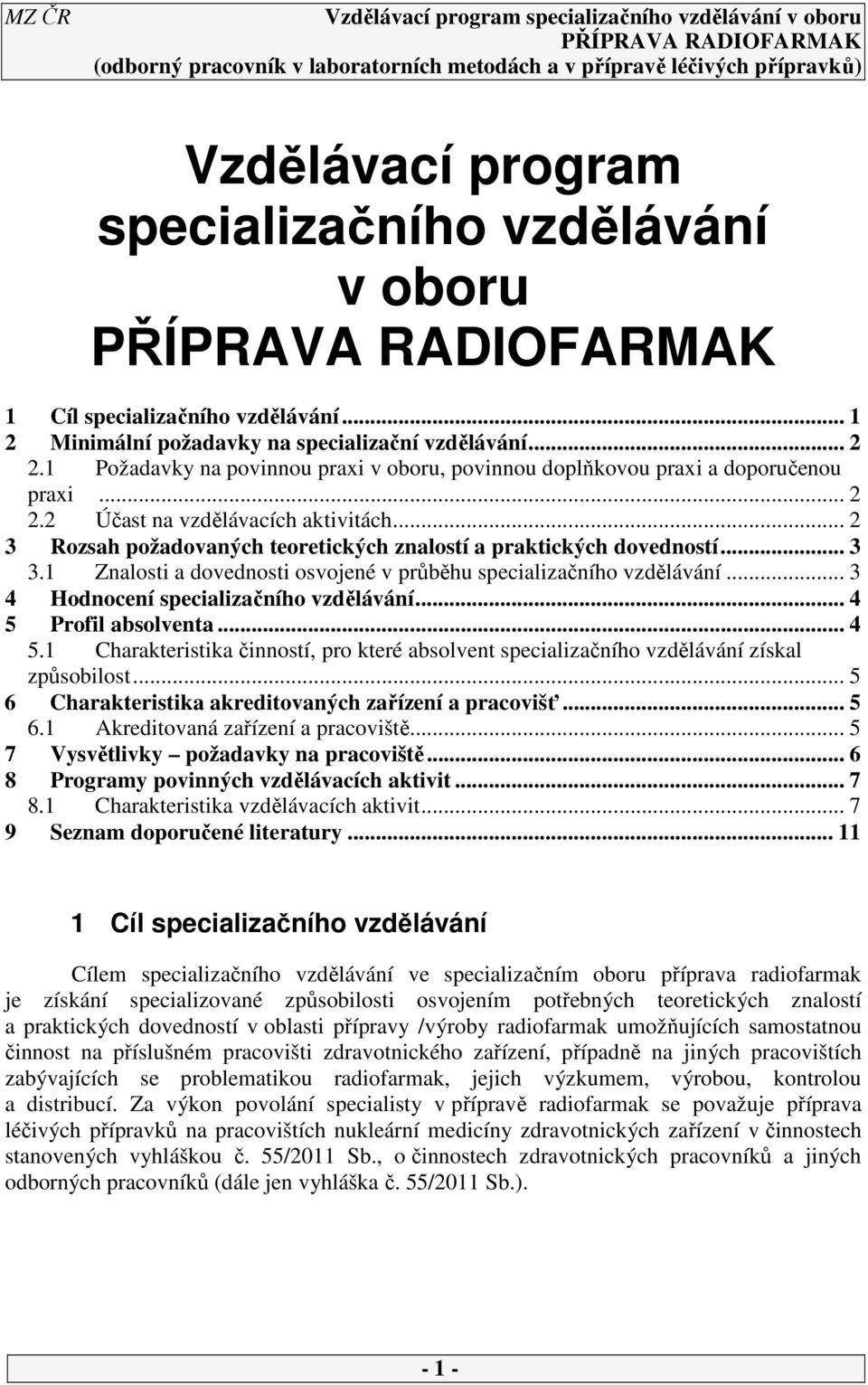 .. 3 3. Znalosti a dovednosti osvojené v průběhu specializačního vzdělávání... 3 4 Hodnocení specializačního vzdělávání... 4 5 