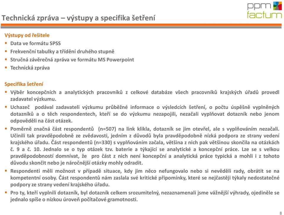 Uchazeč podával zadavateli výzkumu průběžné informace o výsledcích šetření, o počtu úspěšně vyplněných dotazníků a o těch respondentech, kteří se do výzkumu nezapojili, nezačali vyplňovat dotazník