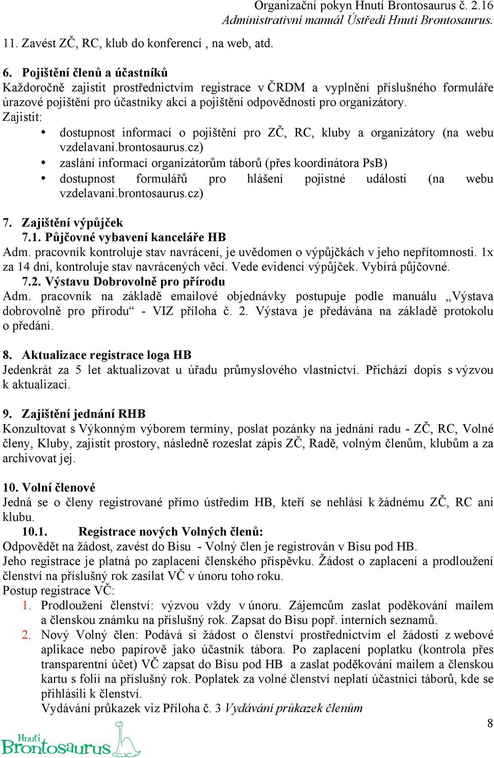 Zajistit: dostupnost informací o pojištění pro ZČ, RC, kluby a organizátory (na webu vzdelavani.brontosaurus.