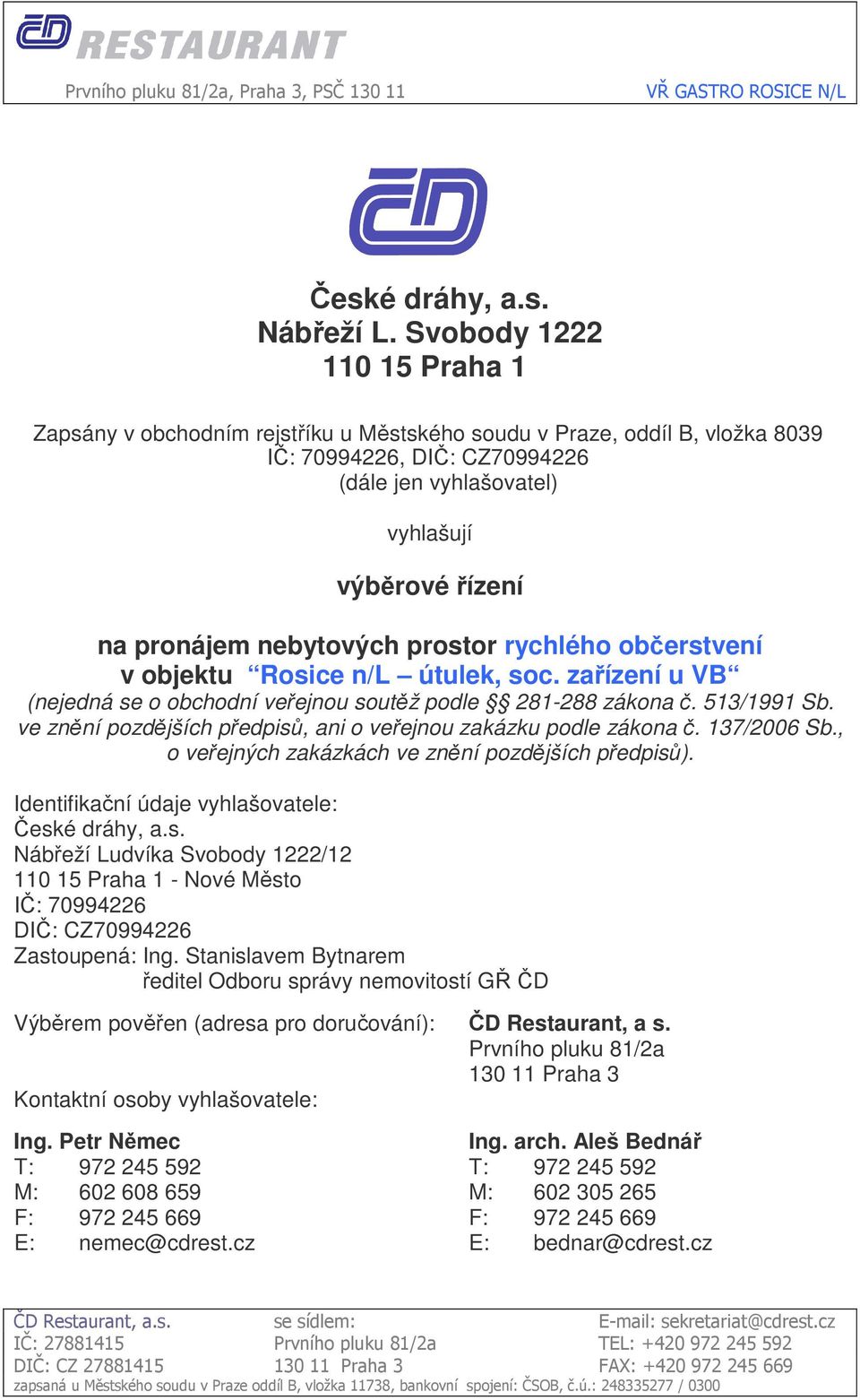 nebytových prostor rychlého občerstvení v objektu Rosice n/l útulek, soc. zařízení u VB (nejedná se o obchodní veřejnou soutěž podle 281-288 zákona č. 513/1991 Sb.