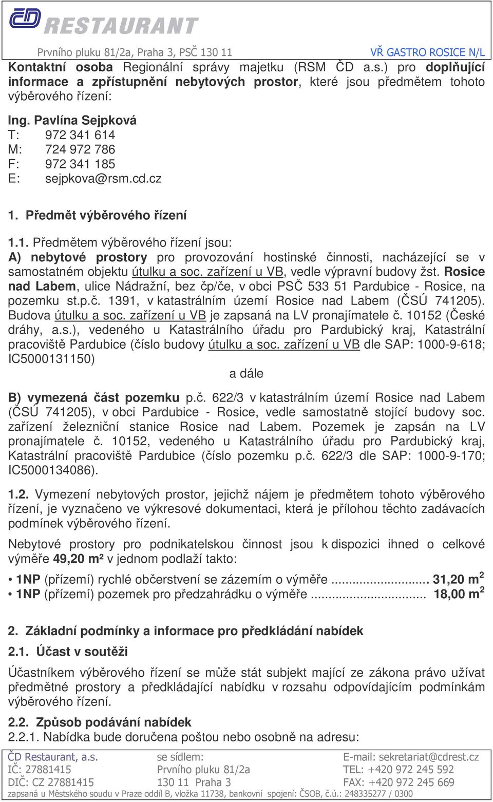 zařízení u VB, vedle výpravní budovy žst. Rosice nad Labem, ulice Nádražní, bez čp/če, v obci PSČ 533 51 Pardubice - Rosice, na pozemku st.p.č. 1391, v katastrálním území Rosice nad Labem (ČSÚ 741205).