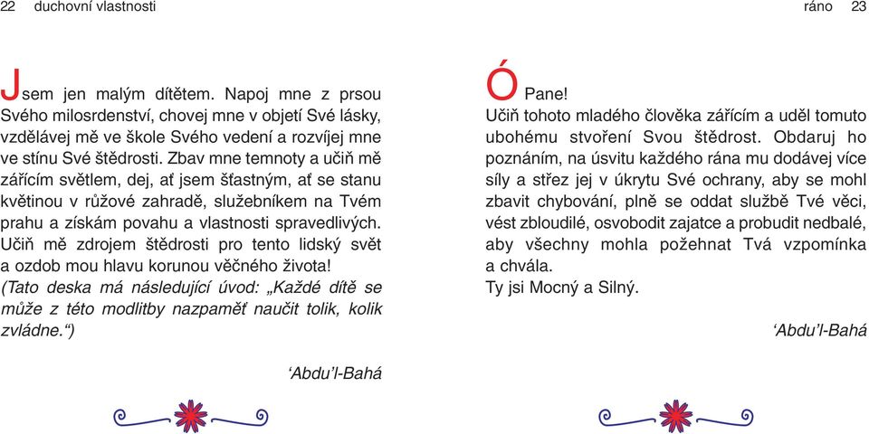 Učiň mě zdrojem štědrosti pro tento lidský svět a ozdob mou hlavu korunou věčného života! (Tato deska má následující úvod: Každé dítě se může z této modlitby nazpaměť naučit tolik, kolik zvládne.