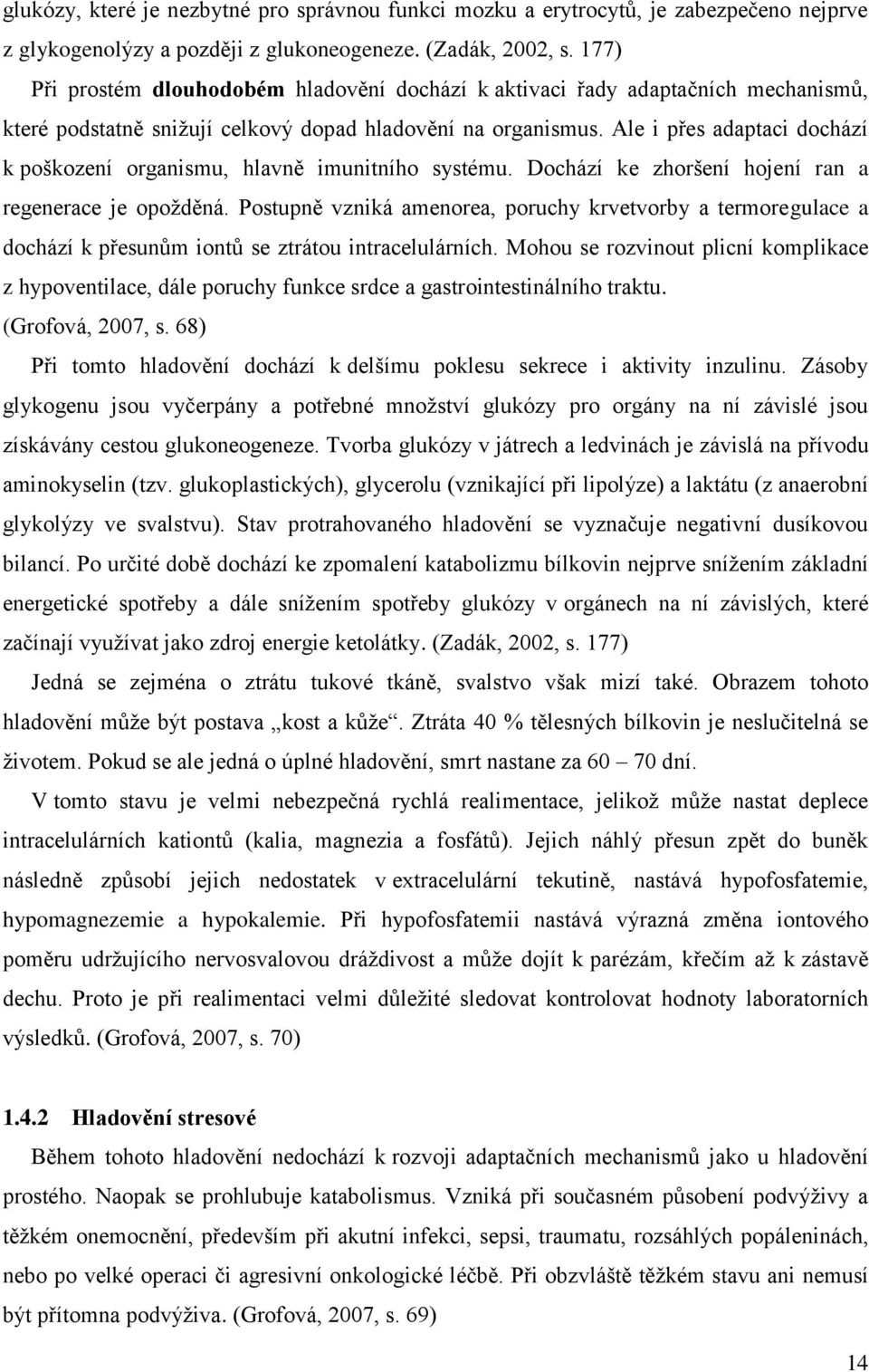 Ale i přes adaptaci dochází k poškození organismu, hlavně imunitního systému. Dochází ke zhoršení hojení ran a regenerace je opoţděná.