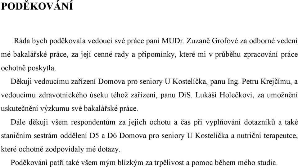 Děkuji vedoucímu zařízení Domova pro seniory U Kostelíčka, panu Ing. Petru Krejčímu, a vedoucímu zdravotnického úseku téhoţ zařízení, panu DiS.