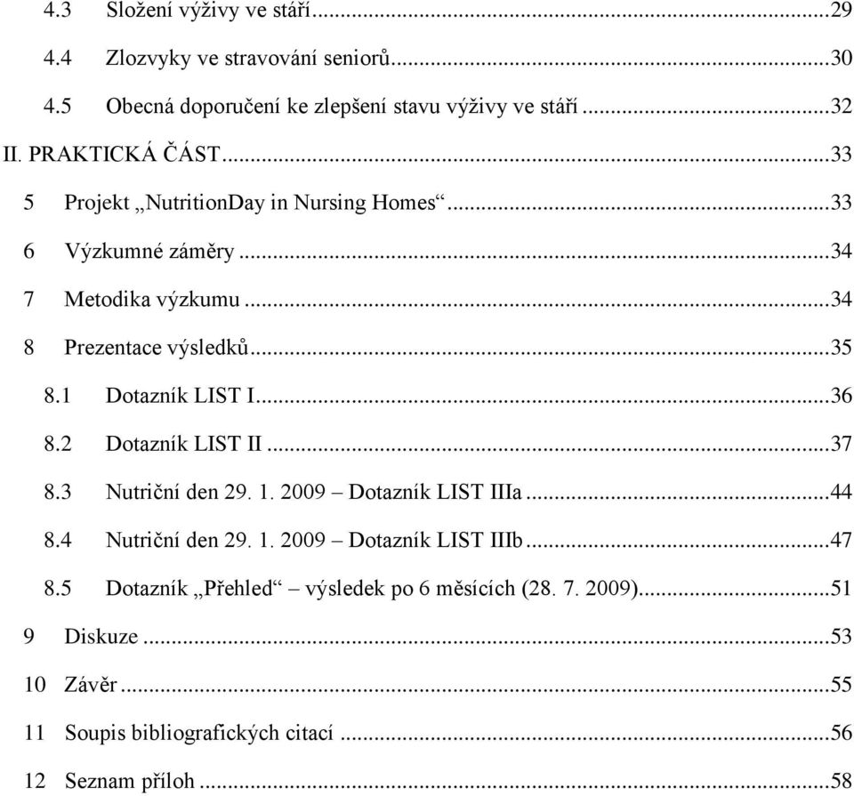 1 Dotazník LIST I... 36 8.2 Dotazník LIST II... 37 8.3 Nutriční den 29. 1. 2009 Dotazník LIST IIIa... 44 8.4 Nutriční den 29. 1. 2009 Dotazník LIST IIIb.