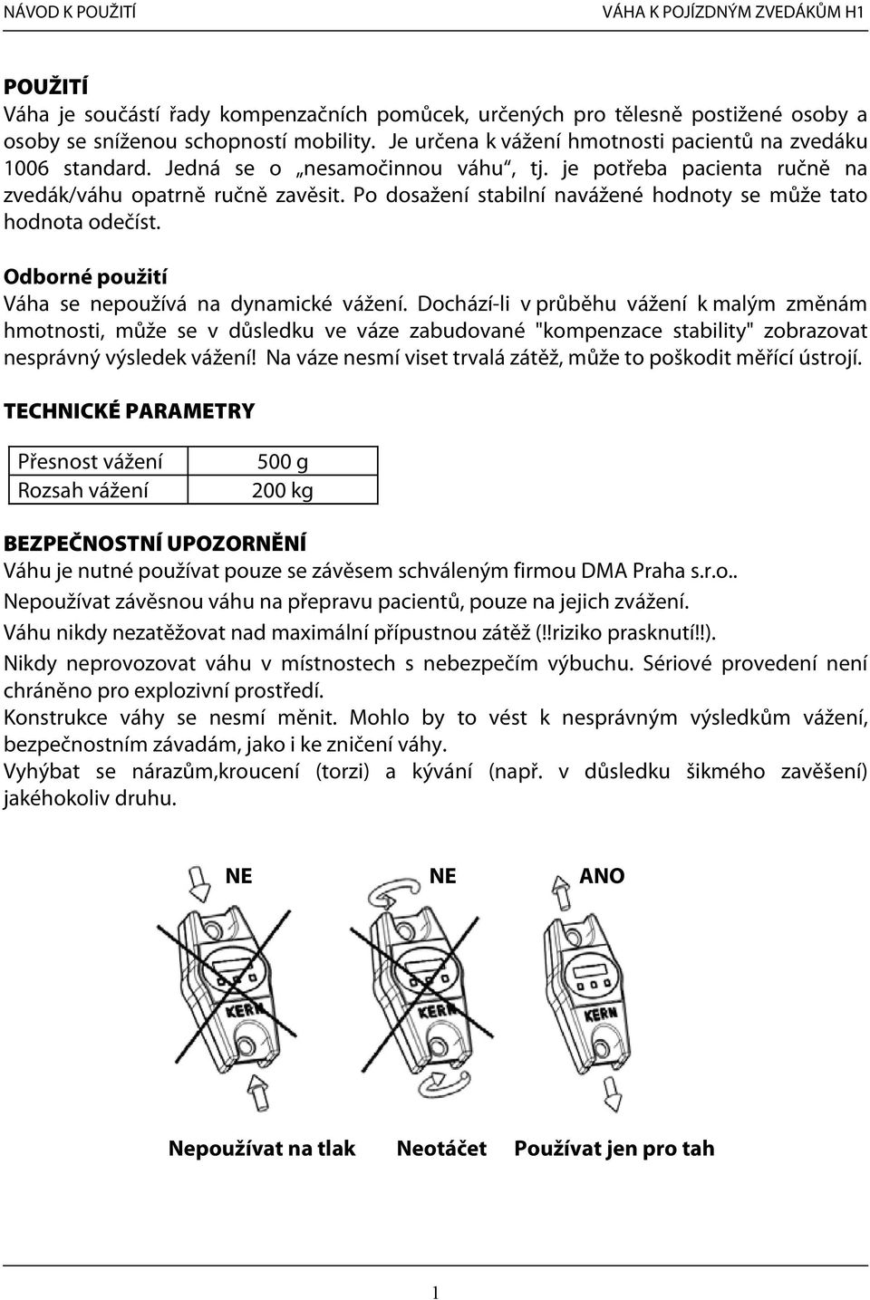 Odborné použití Váha se nepoužívá na dynamické vážení.