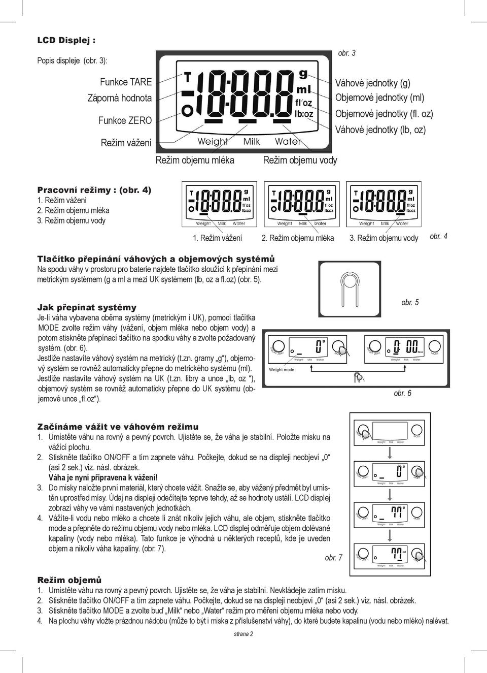 Režim vážení 2. Režim objemu mléka 3. Režim objemu vody obr.