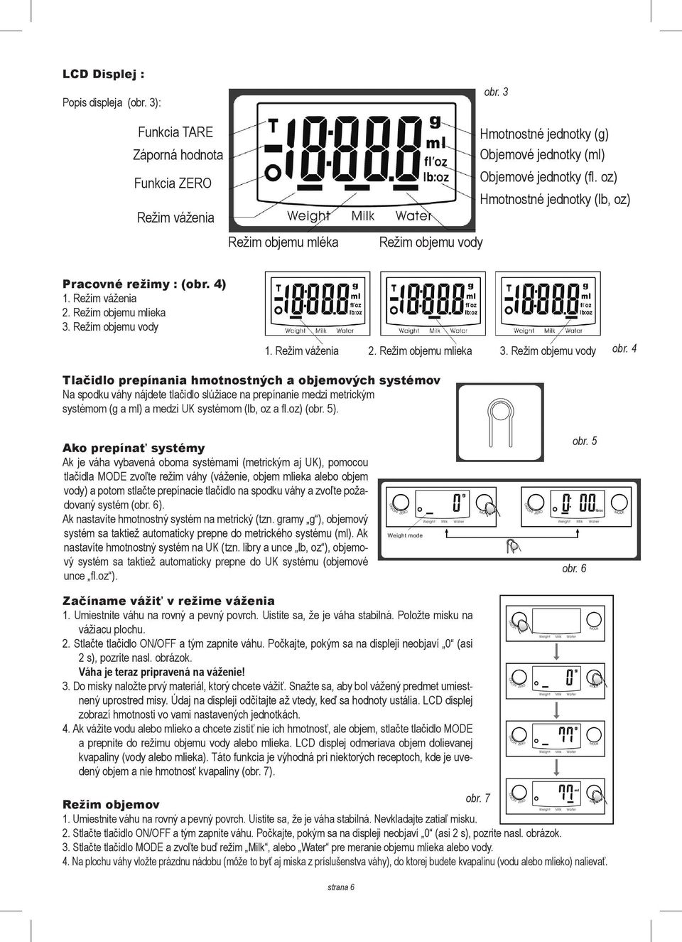 Režim váženia 2. Režim objemu mlieka 3. Režim objemu vody obr.