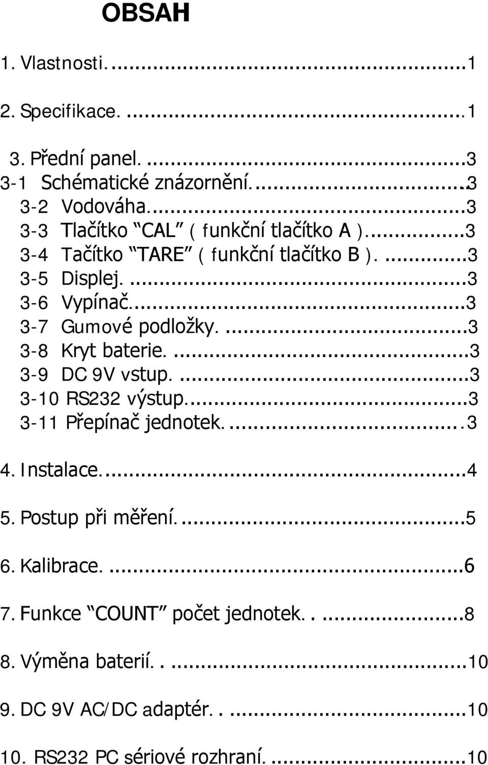 ..3 3-7 Gumové podložky....3 3-8 Kryt baterie....3 3-9 DC 9V vstup....3 3-10 RS232 výstup...3 3-11 Přepínač jednotek....3 4. Instalace.