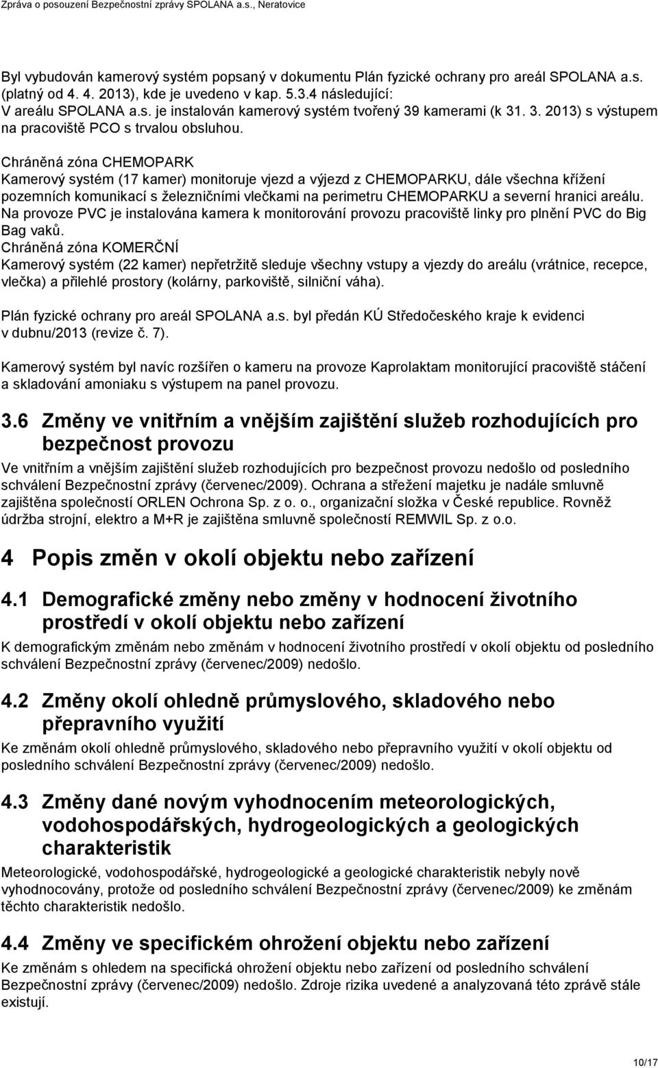 Chráněná zóna CHEMOPARK Kamerový systém (17 kamer) monitoruje vjezd a výjezd z CHEMOPARKU, dále všechna křížení pozemních komunikací s železničními vlečkami na perimetru CHEMOPARKU a severní hranici