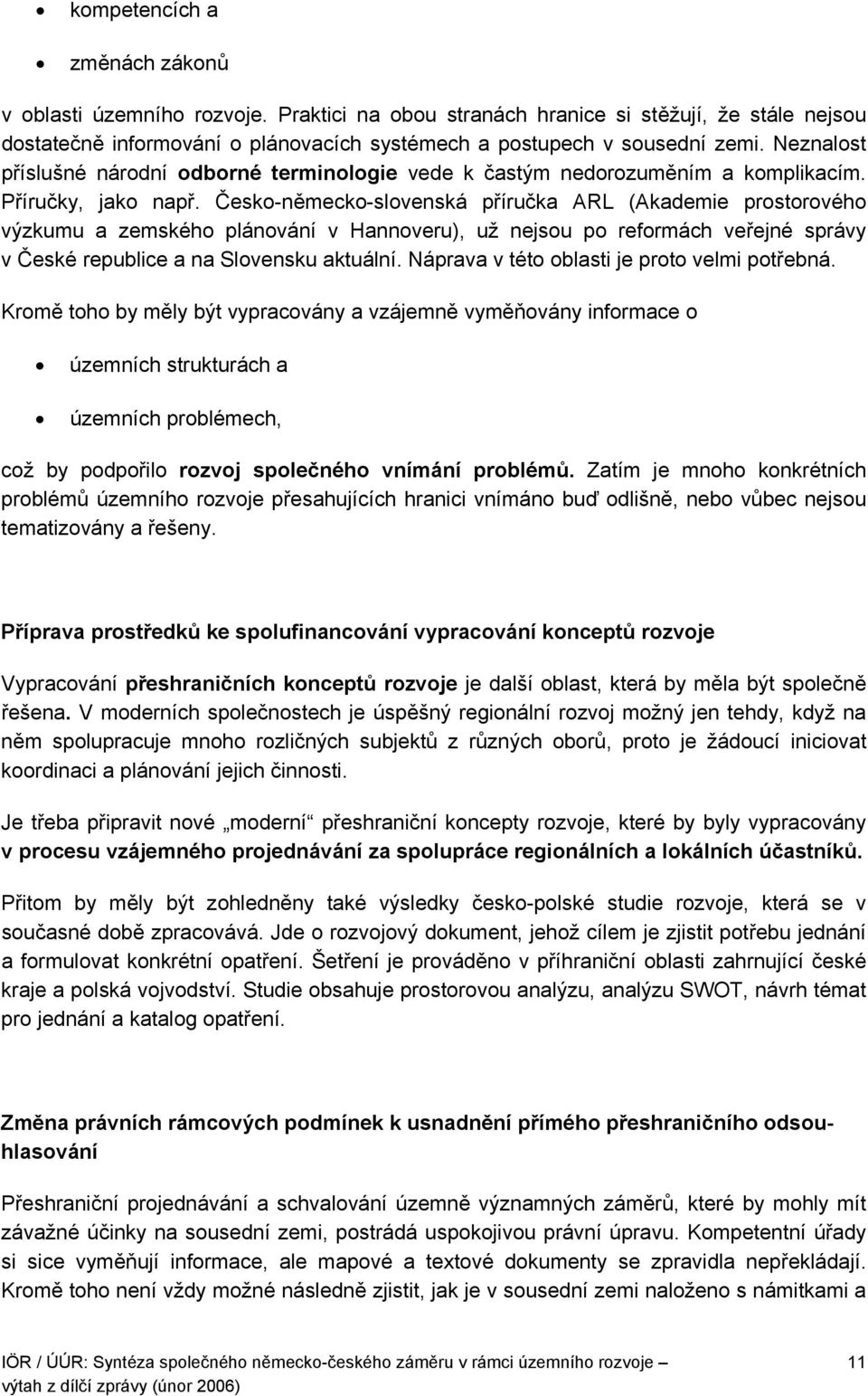 Česko-německo-slovenská příručka ARL (Akademie prostorového výzkumu a zemského plánování v Hannoveru), už nejsou po reformách veřejné správy v České republice a na Slovensku aktuální.