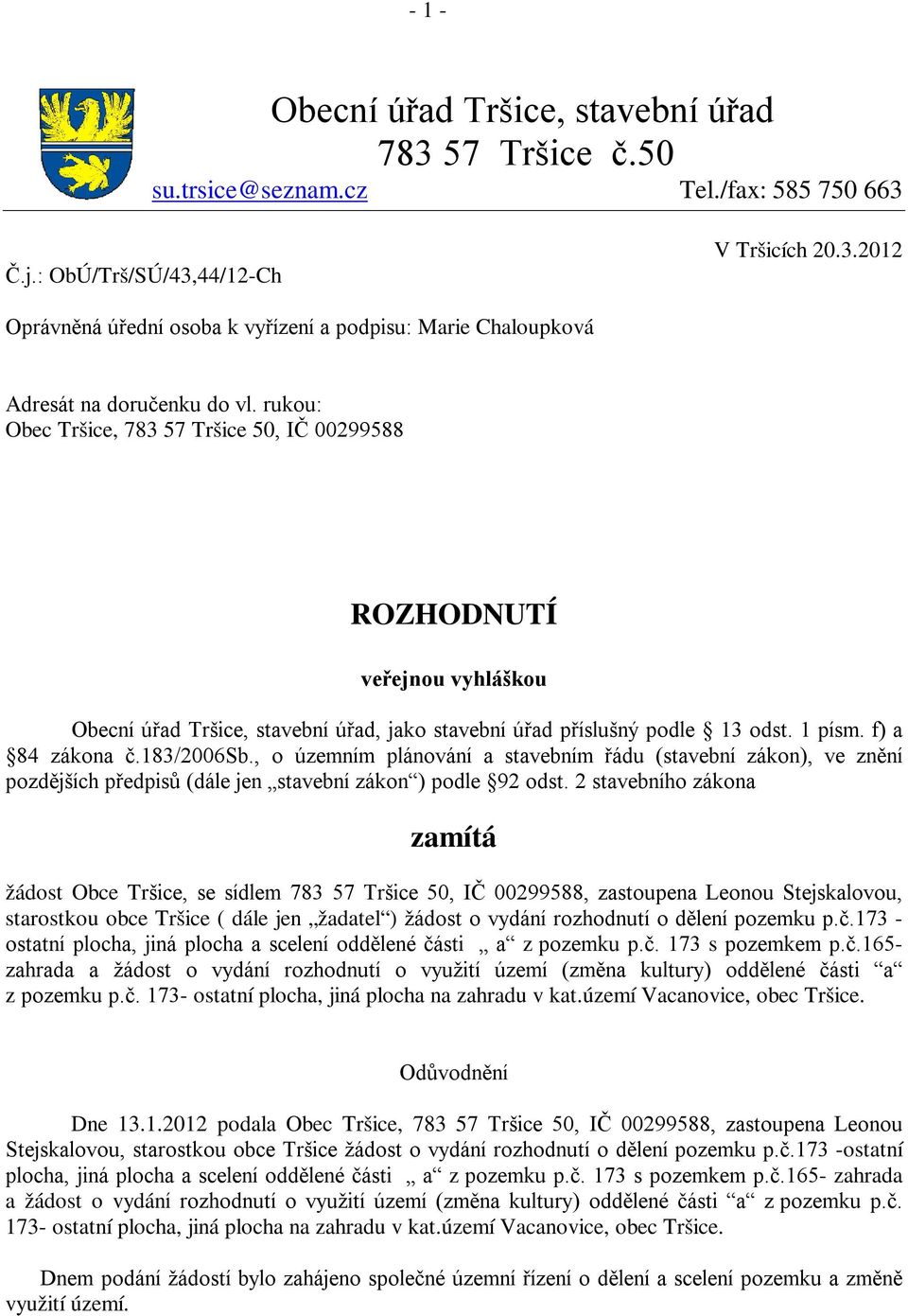 , o územním plánování a stavebním řádu (stavební zákon), ve znění pozdějších předpisů (dále jen stavební zákon ) podle 92 odst.