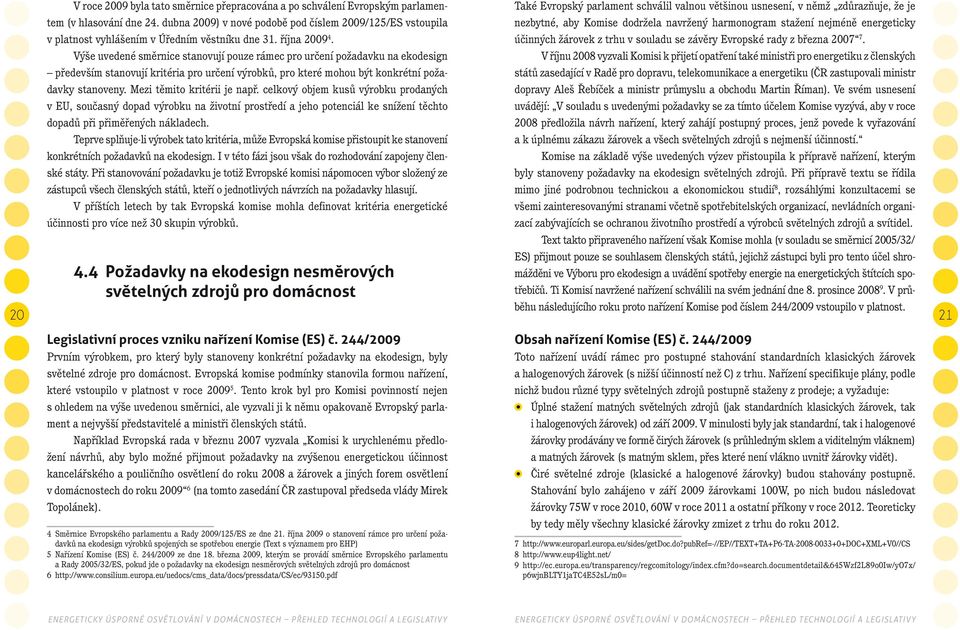 účinných žárovek z trhu v souladu se závěry Evropské rady z března 2007 7.