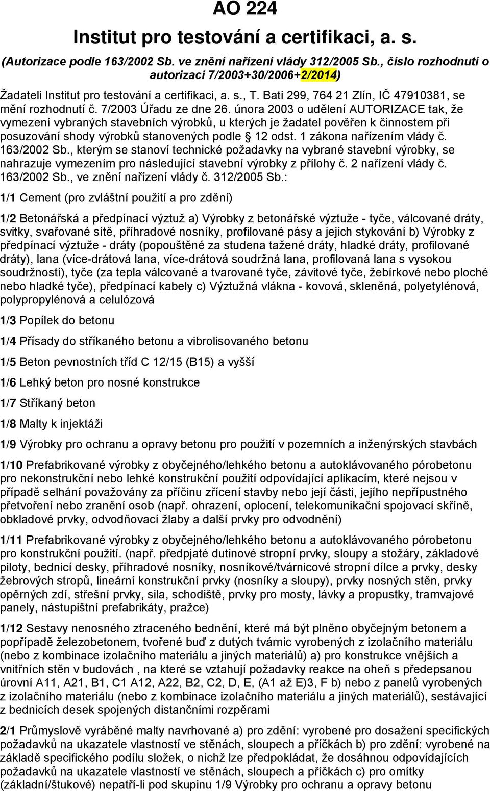 února 2003 o udělení AUTORIZACE tak, že vymezení vybraných stavebních výrobků, u kterých je žadatel pověřen k činnostem při posuzování shody výrobků stanovených podle 12 odst.