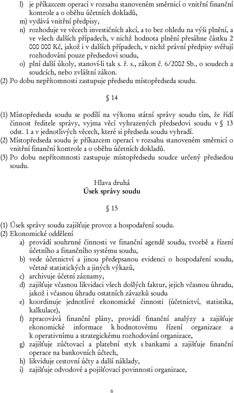 plní další úkoly, stanoví-li tak s. ř. s., zákon č. 6/2002 Sb., o soudech a soudcích, nebo zvláštní zákon. (2) Po dobu nepřítomnosti zastupuje předsedu místopředseda soudu.