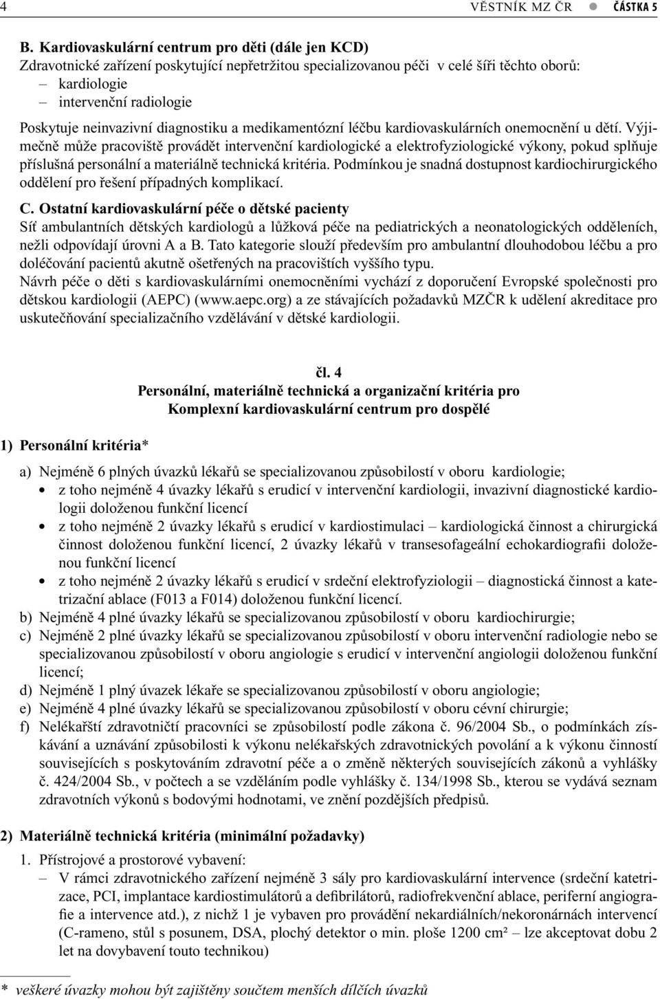 diagnostiku a medikamentózní léčbu kardiovaskulárních onemocnění u dětí.