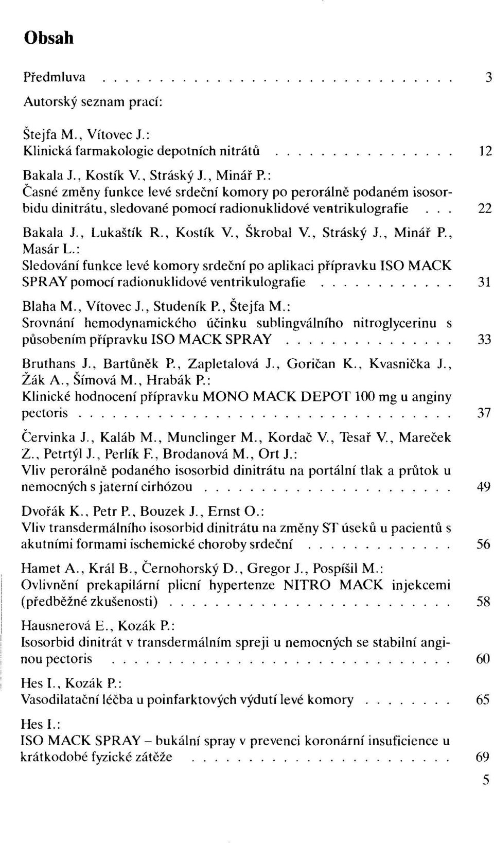 , Škrobal v., Stráský Jo, Minář Po, Masár L.: Sledování funkce levé komory srdeční po aplikaci přípravku ISO MACK SPRAY pomocí radionuklidové ventrikulografie. o o.
