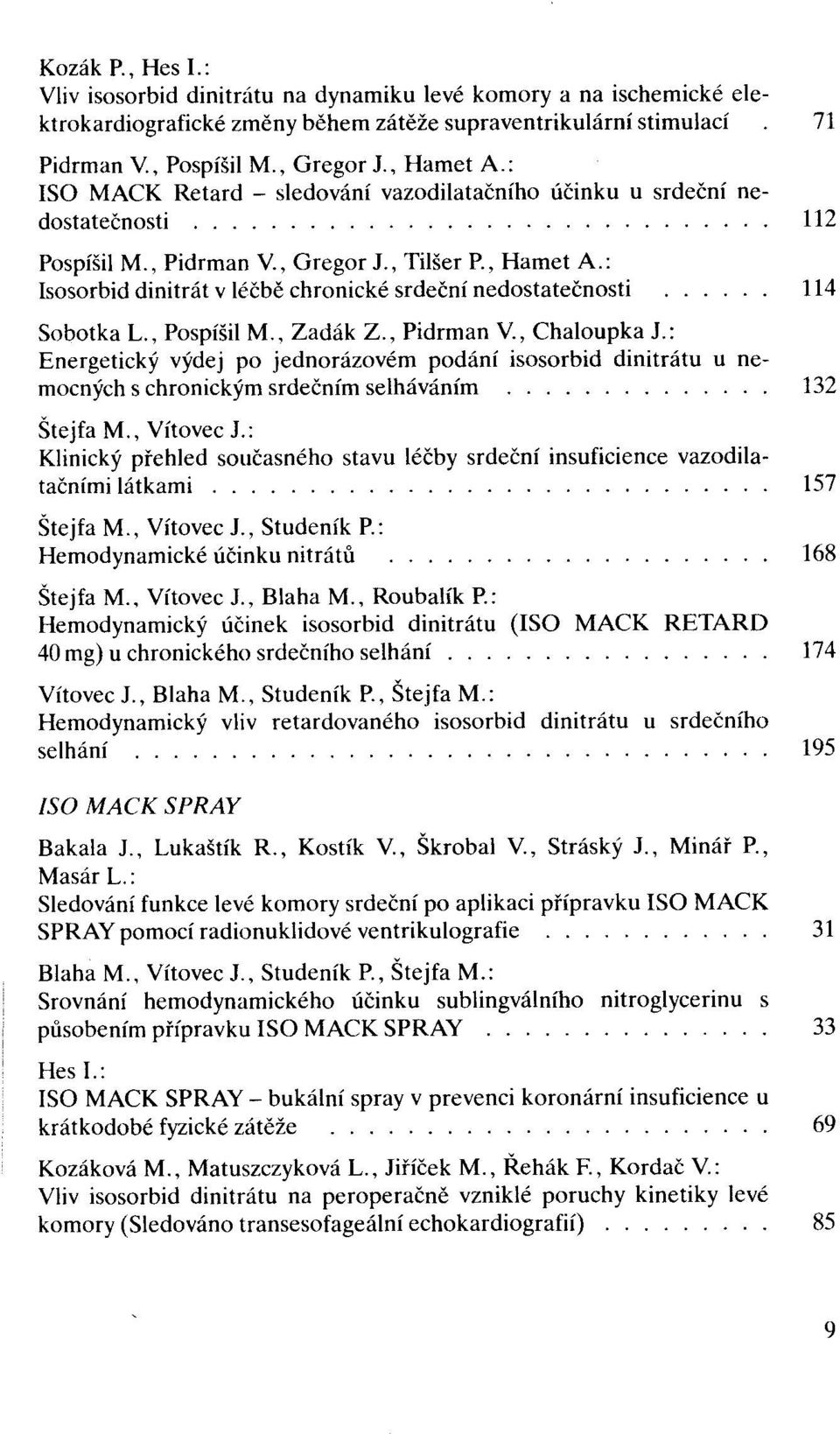 , Hamet Ao: Isosorbid dinitrát v léčbě chronické srdeční nedostatečnosti 114 Sobotka L., Pospíšil Mo, Zadák Zo, Pidrman Y., Chaloupka J.