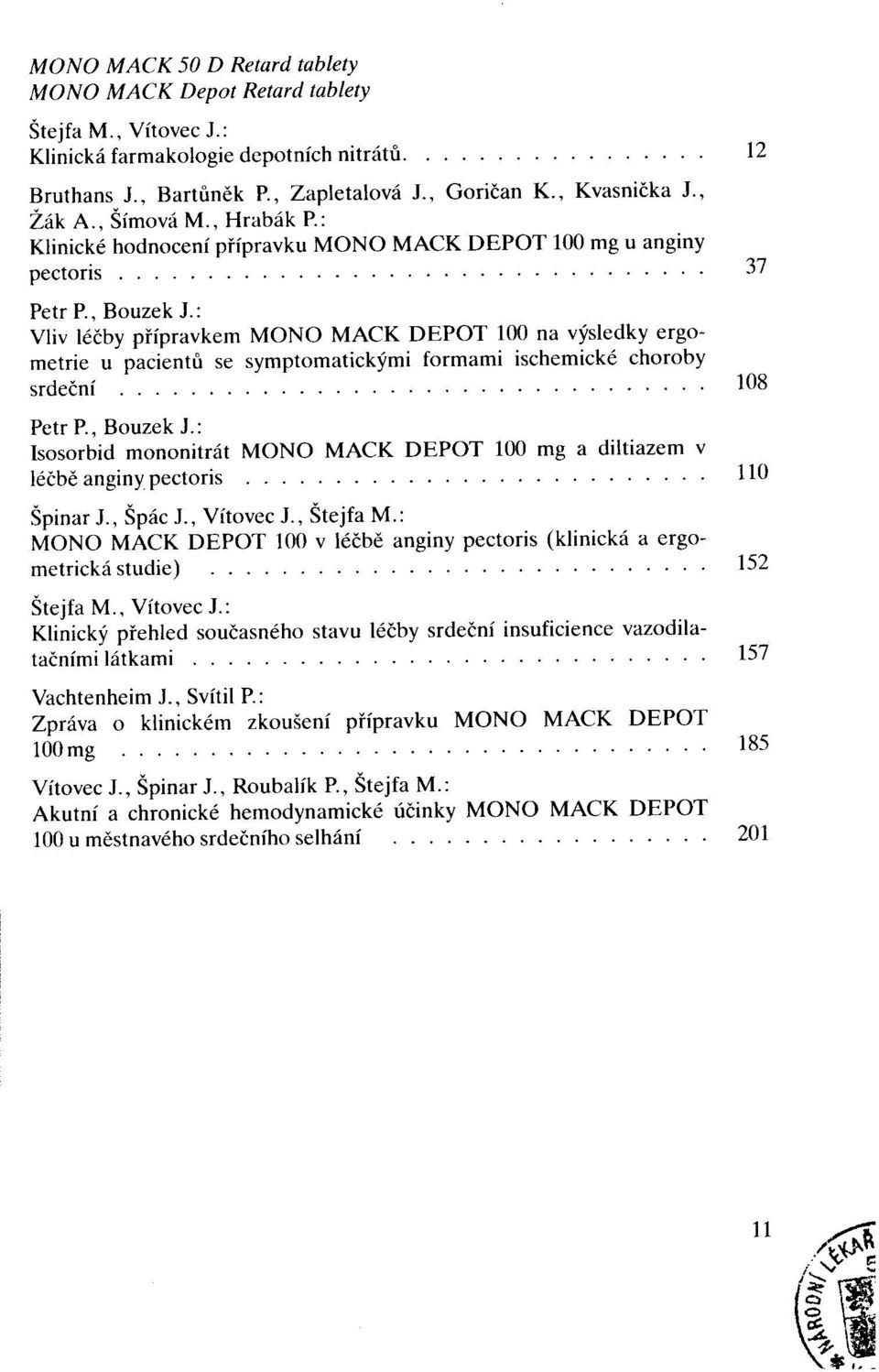 Bouzek Jo: Vliv léčby přípravkem MONO MACK DEPOT 100 na výsledky ergometric u pacientů se symptomatickými formami ischemické choroby srdeční o o o o o o o o o o o o o o o o o o o o o o o o o o o o o