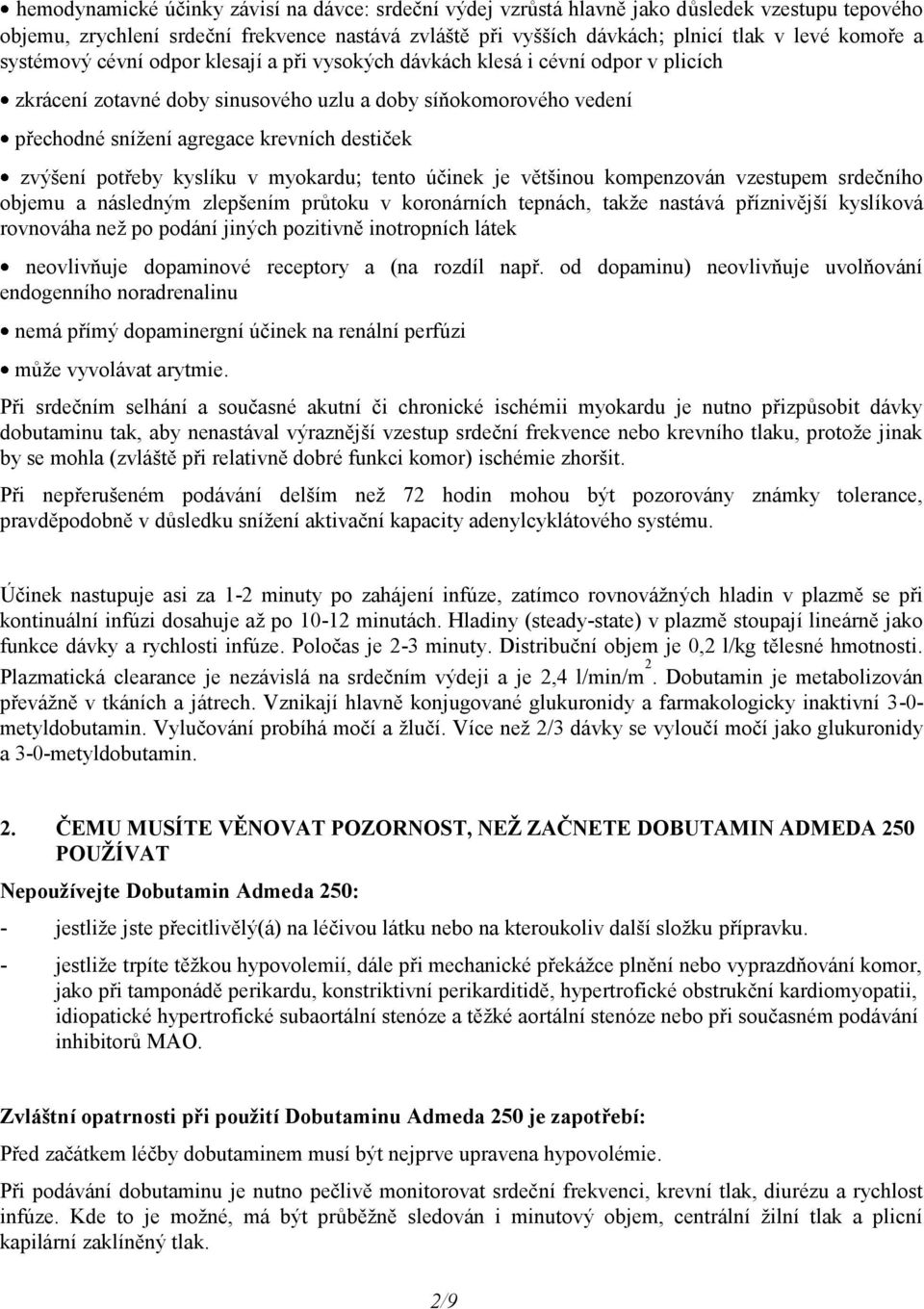 zvýšení potřeby kyslíku v myokardu tento účinek je většinou kompenzován vzestupem srdečního objemu a následným zlepšením průtoku v koronárních tepnách, takže nastává příznivější kyslíková rovnováha