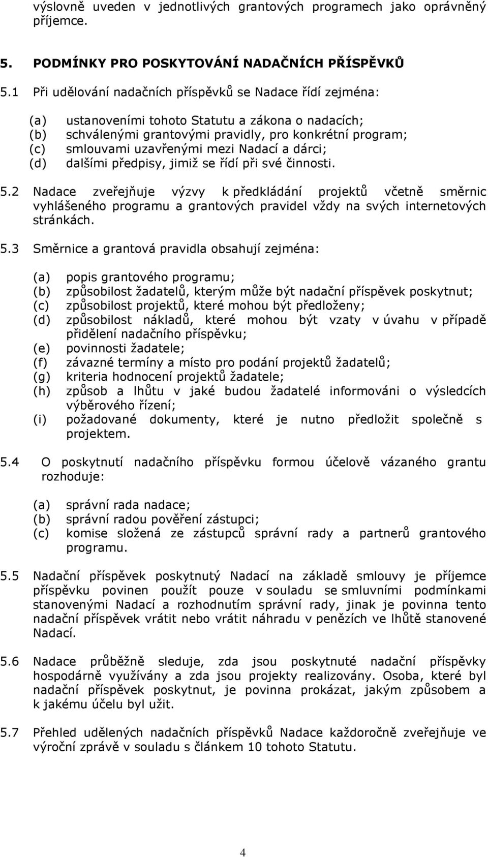 Nadací a dárci; dalšími předpisy, jimiž se řídí při své činnosti. 5.