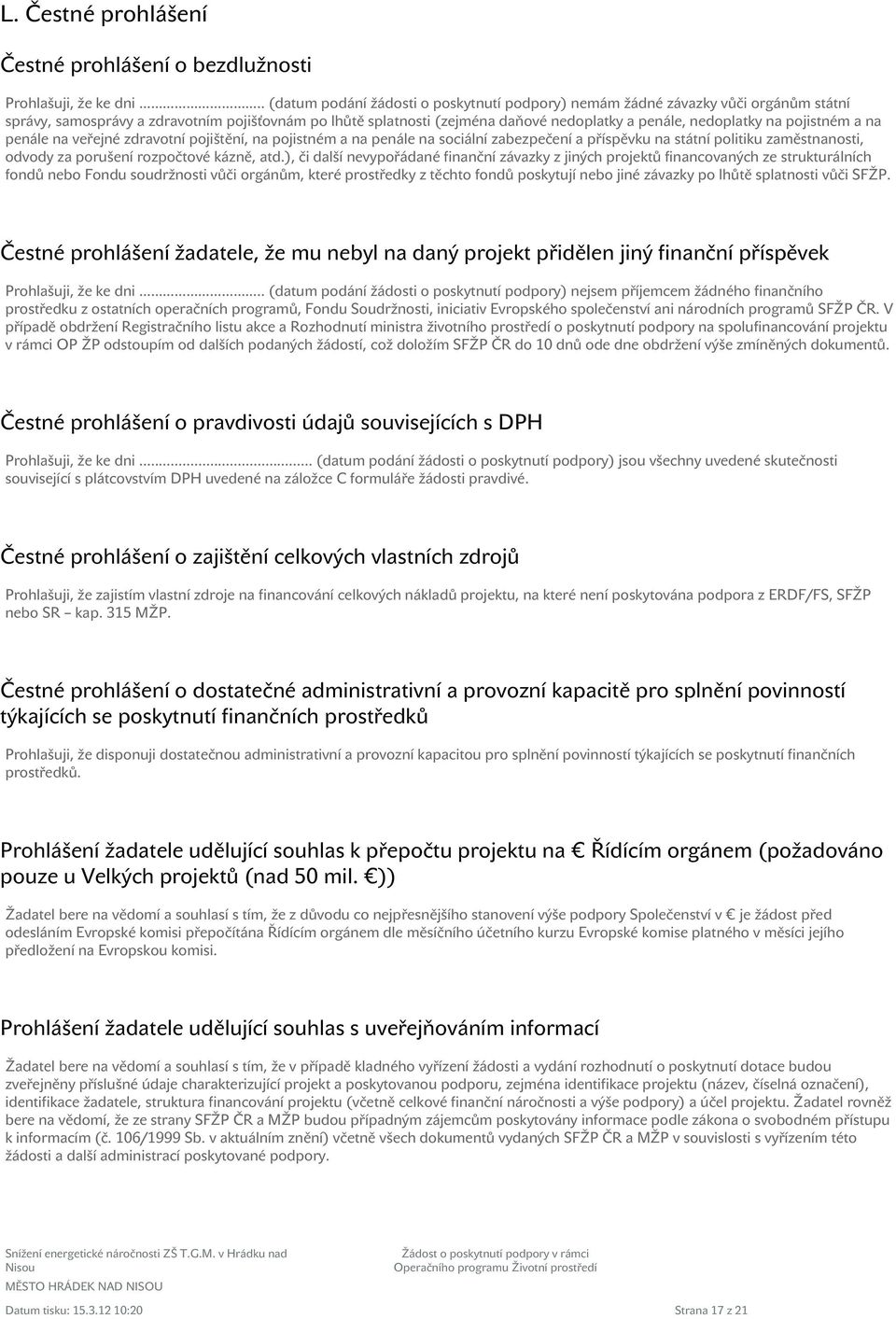 na pojistném a na penále na veřejné zdravotní pojištění, na pojistném a na penále na sociální zabezpečení a příspěvku na státní politiku zaměstnanosti, odvody za porušení rozpočtové kázně, atd.