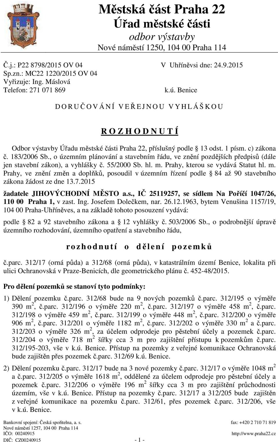 , o územním plánování a stavebním ádu, ve zn ní pozd jších p edpis (dále jen stavební zákon), a vyhlášky. 55/2000 Sb. hl. m.