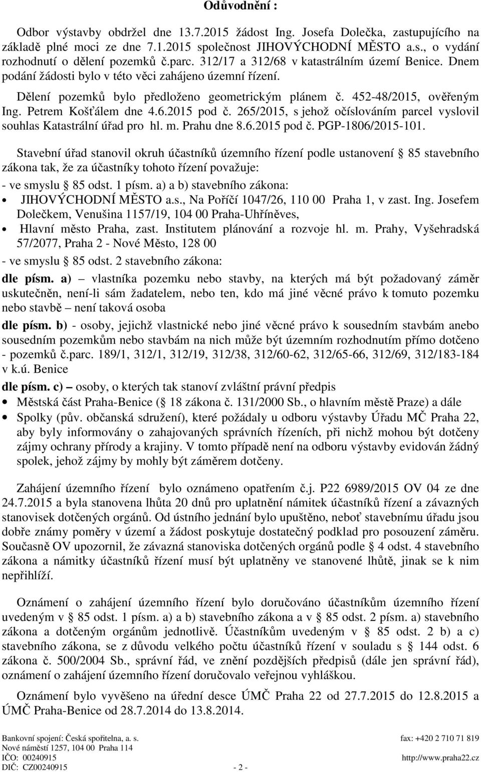 Petrem Koš álem dne 4.6.2015 pod. 265/2015, s jehož o íslováním parcel vyslovil souhlas Katastrální ú ad pro hl. m. Prahu dne 8.6.2015 pod. PGP-1806/2015-101.