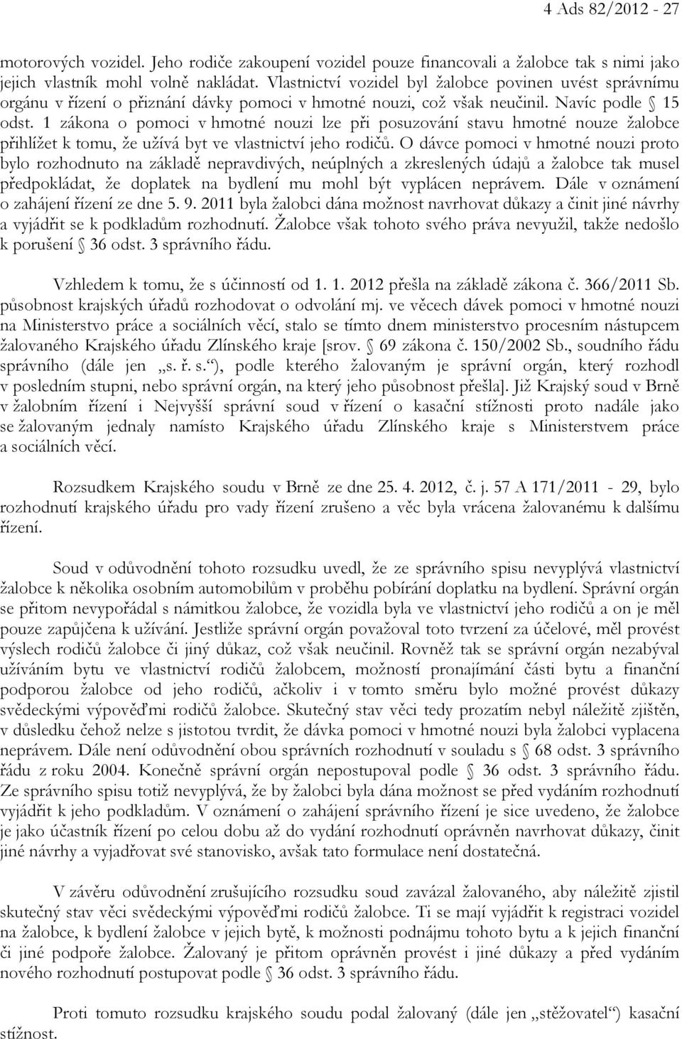 1 zákona o pomoci v hmotné nouzi lze při posuzování stavu hmotné nouze žalobce přihlížet k tomu, že užívá byt ve vlastnictví jeho rodičů.