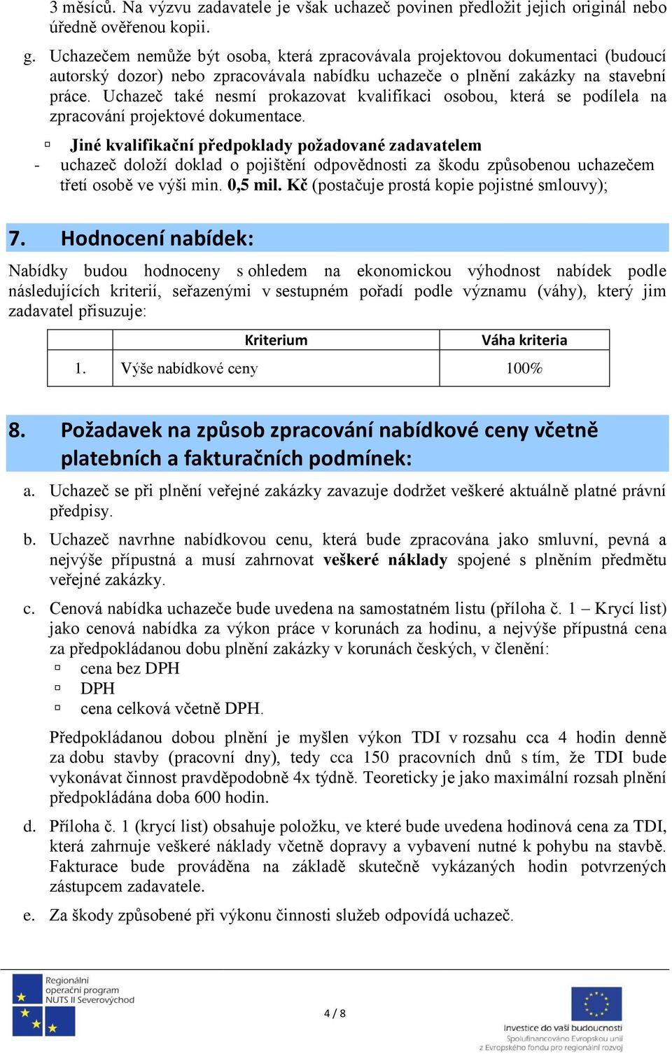 Uchazeč také nesmí prokazovat kvalifikaci osobou, která se podílela na zpracování projektové dokumentace.