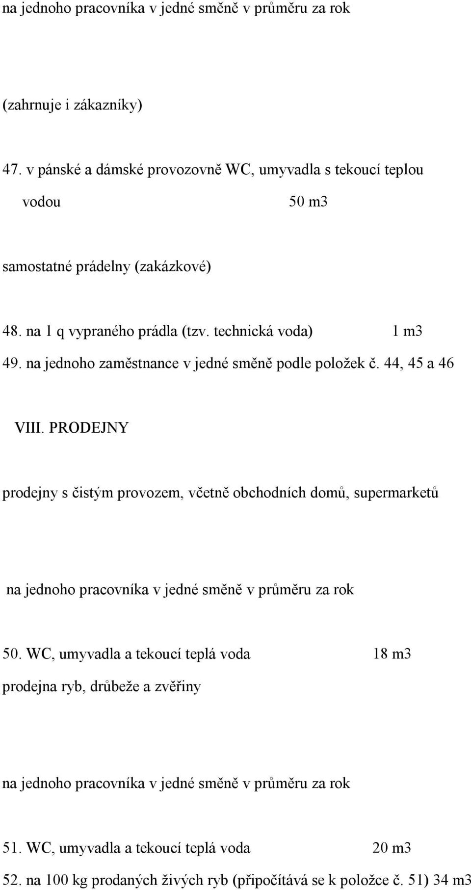 na jednoho zaměstnance v jedné směně podle položek č. 44, 45 a 46 VIII.