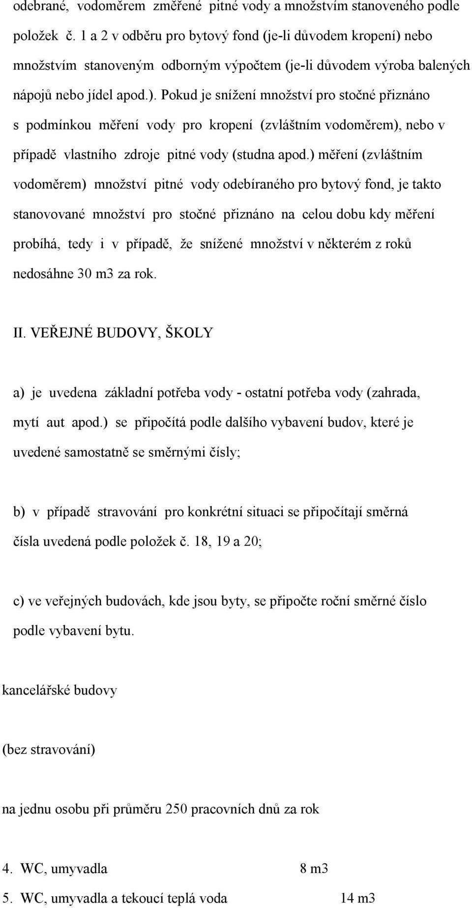 nebo množstvím stanoveným odborným výpočtem (je-li důvodem výroba balených nápojů nebo jídel apod.).