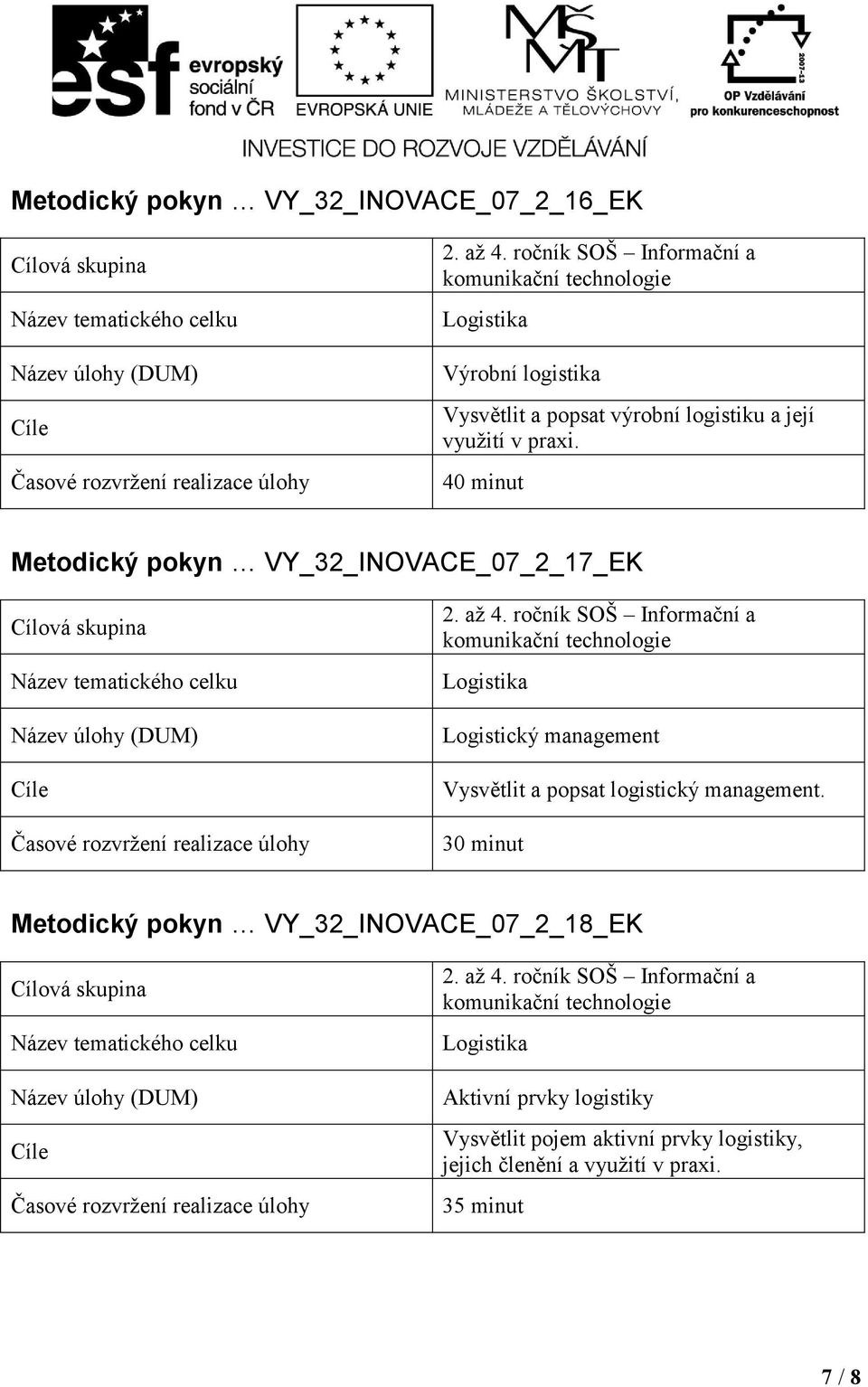 40 minut Metodický pokyn VY_32_INOVACE_07_2_17_EK Logistický management Vysvětlit a popsat