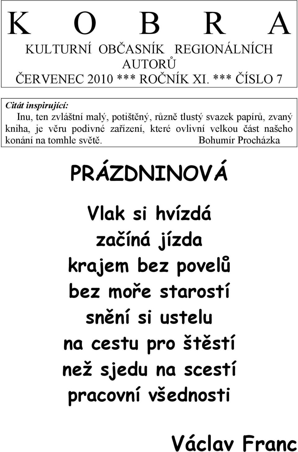 věru podivné zařízení, které ovlivní velkou část našeho konání na tomhle světě.