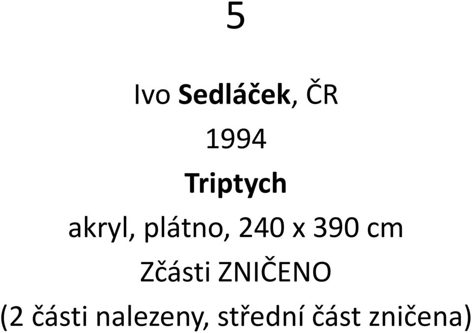 x 390 cm Zčásti ZNIČENO (2