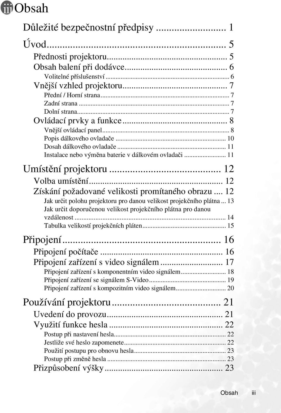 .. 11 Instalace nebo výměna baterie v dálkovém ovladači... 11 Umístění projektoru... 12 Volba umístění... 12 Získání požadované velikosti promítaného obrazu.