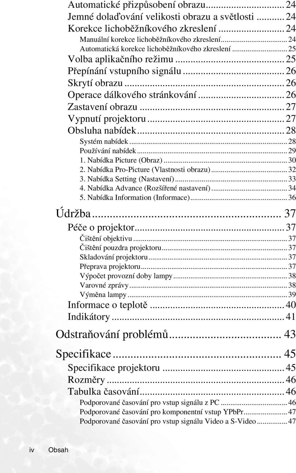 .. 27 Vypnutí projektoru... 27 Obsluha nabídek... 28 Systém nabídek... 28 Používání nabídek... 29 1. Nabídka Picture (Obraz)... 30 2. Nabídka Pro-Picture (Vlastnosti obrazu)...32 3.