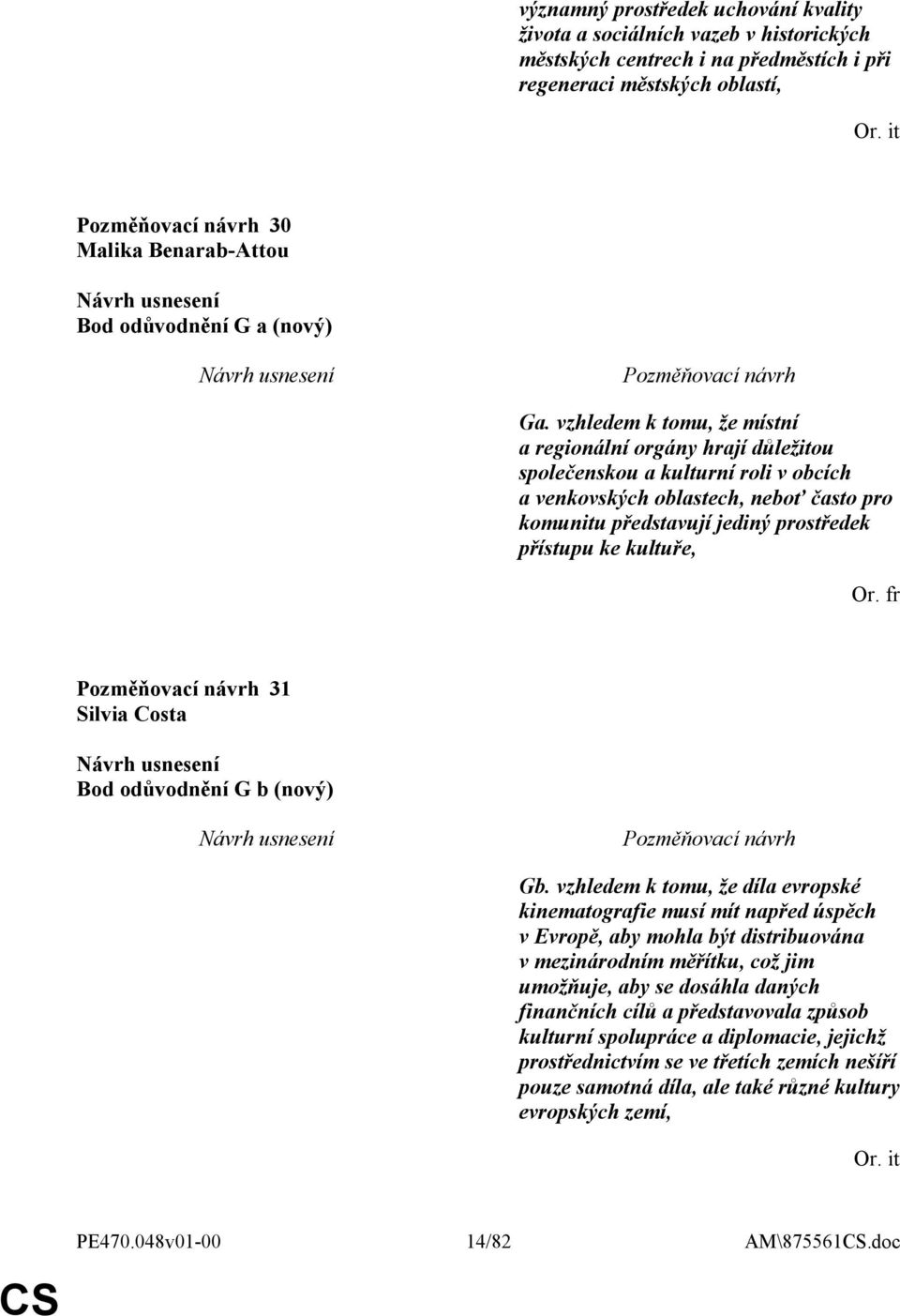 vzhledem k tomu, že místní a regionální orgány hrají důležitou společenskou a kulturní roli v obcích a venkovských oblastech, neboť často pro komunitu představují jediný prostředek přístupu ke