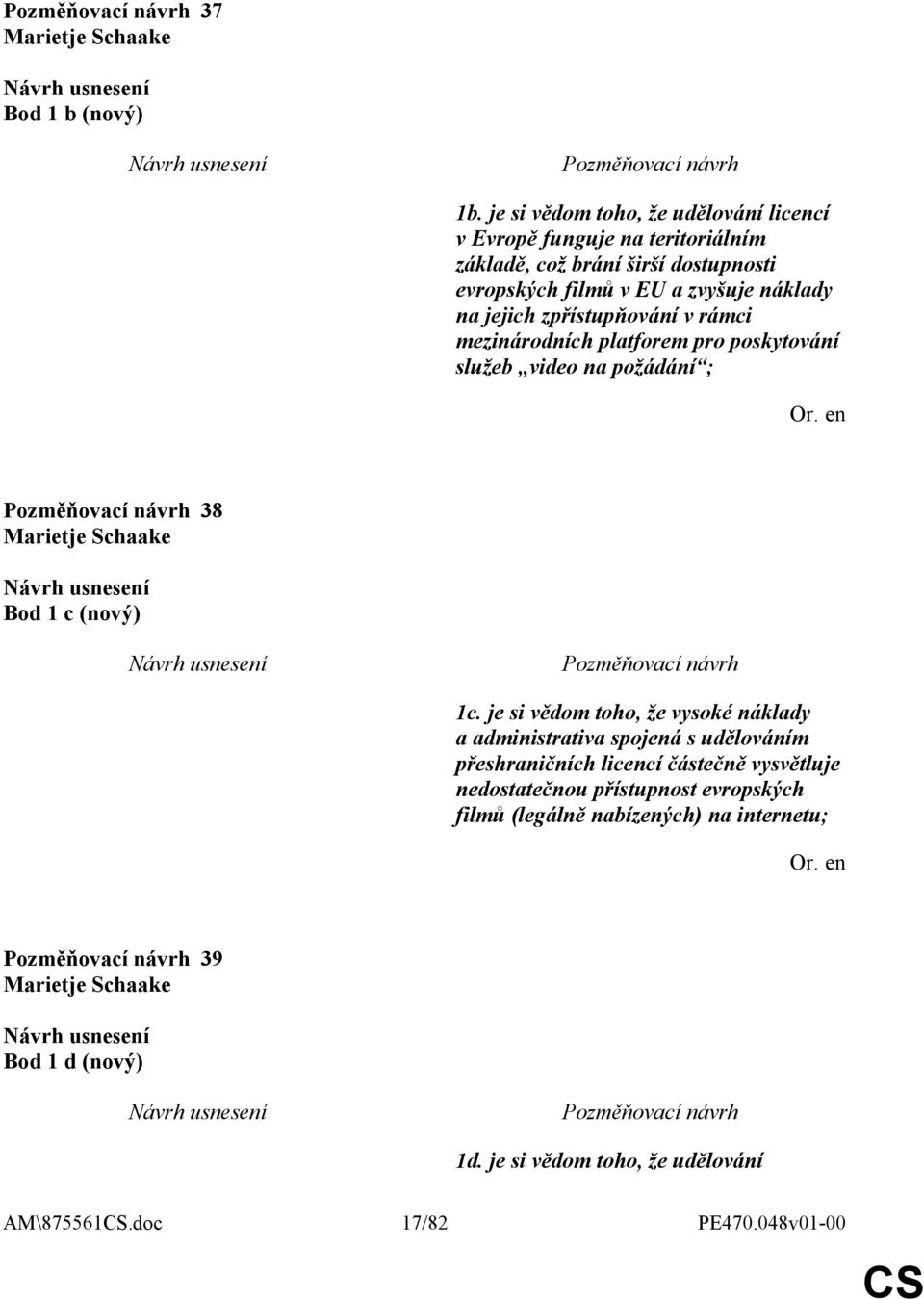 jejich zpřístupňování v rámci mezinárodních platforem pro poskytování služeb video na požádání ; 38 Marietje Schaake Bod 1 c (nový) 1c.