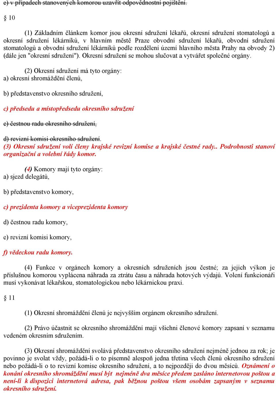 obvodní sdružení lékárníků podle rozdělení území hlavního města Prahy na obvody 2) (dále jen "okresní sdružení"). Okresní sdružení se mohou slučovat a vytvářet společné orgány.