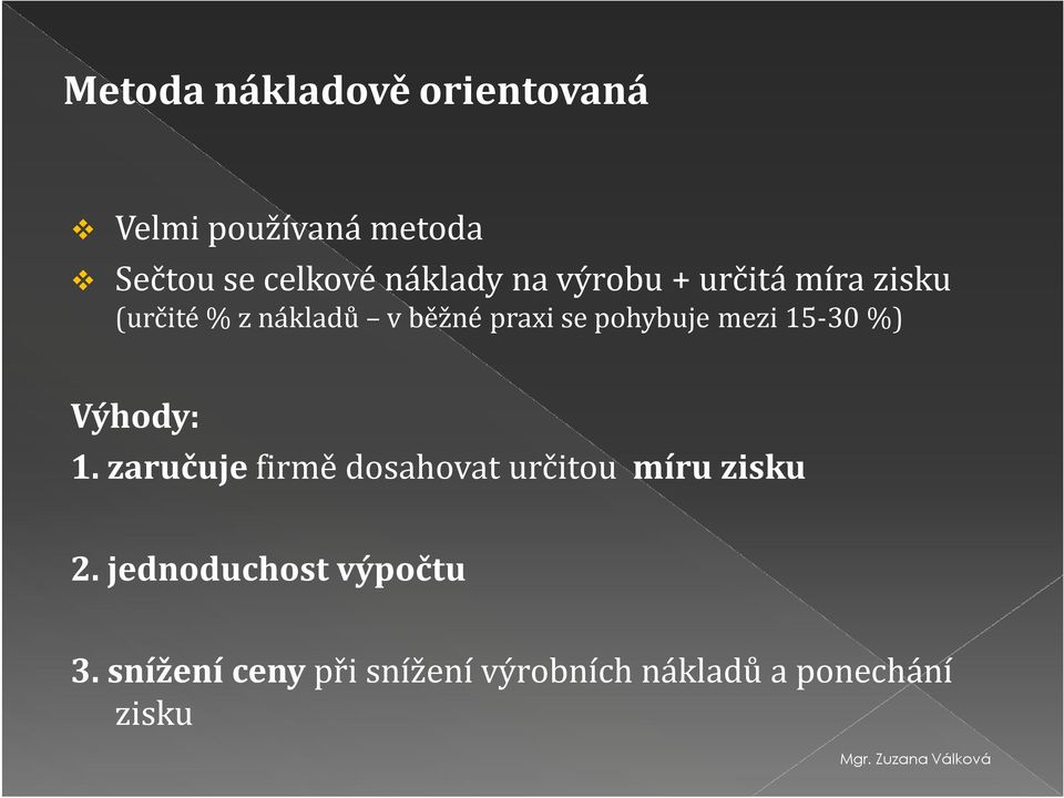 mezi 15-30 %) Výhody: 1. zaručuje firmě dosahovat určitou míru zisku 2.