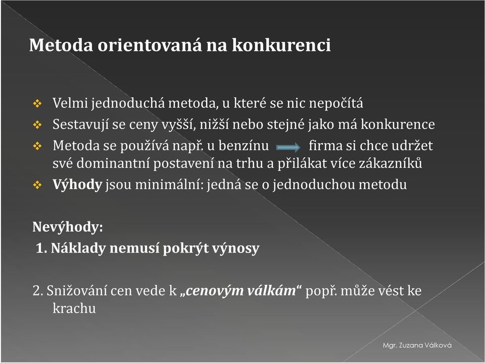 u benzínu firma si chce udržet své dominantní postavení na trhu a přilákat více zákazníků Výhody jsou