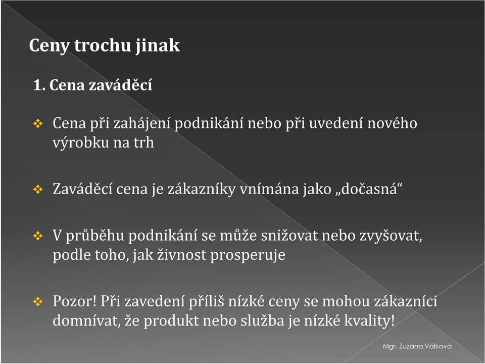 Zaváděcí cena je zákazníky vnímána jako dočasná V průběhu podnikání se může snižovat