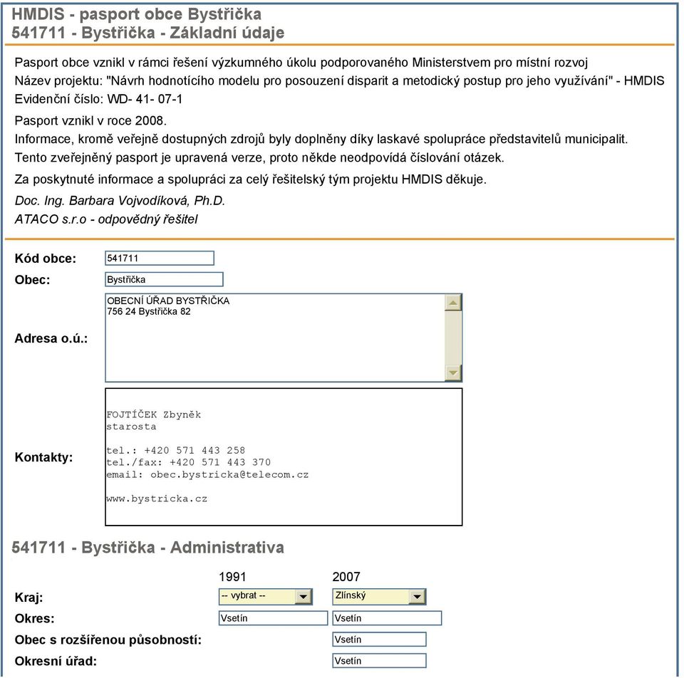 Informace, kromě veřejně dostupných zdrojů byly doplněny díky laskavé spolupráce představitelů municipalit. Tento zveřejněný pasport je upravená verze, proto někde neodpovídá číslování otázek.