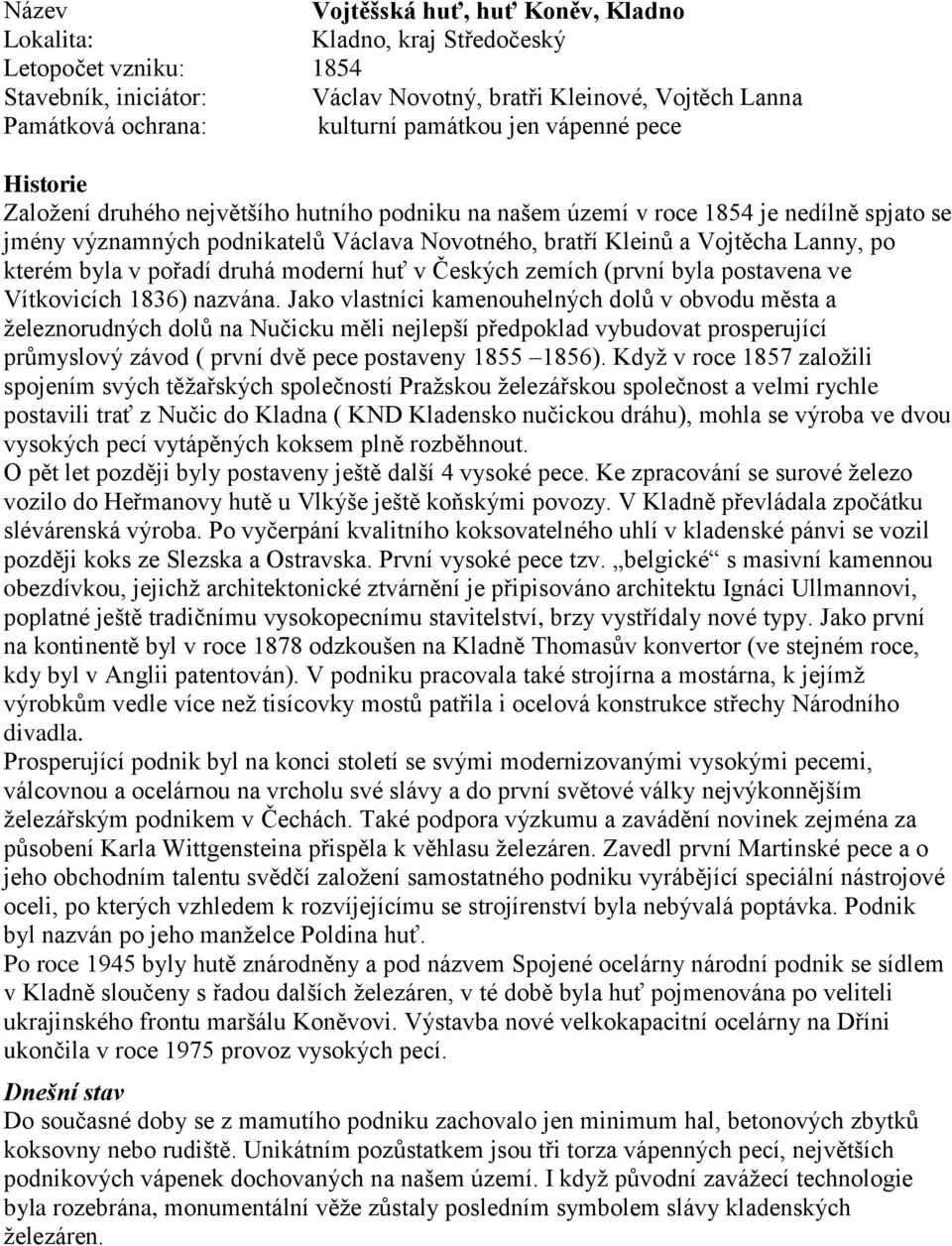 pořadí druhá moderní huť v Českých zemích (první byla postavena ve Vítkovicích 1836) nazvána.