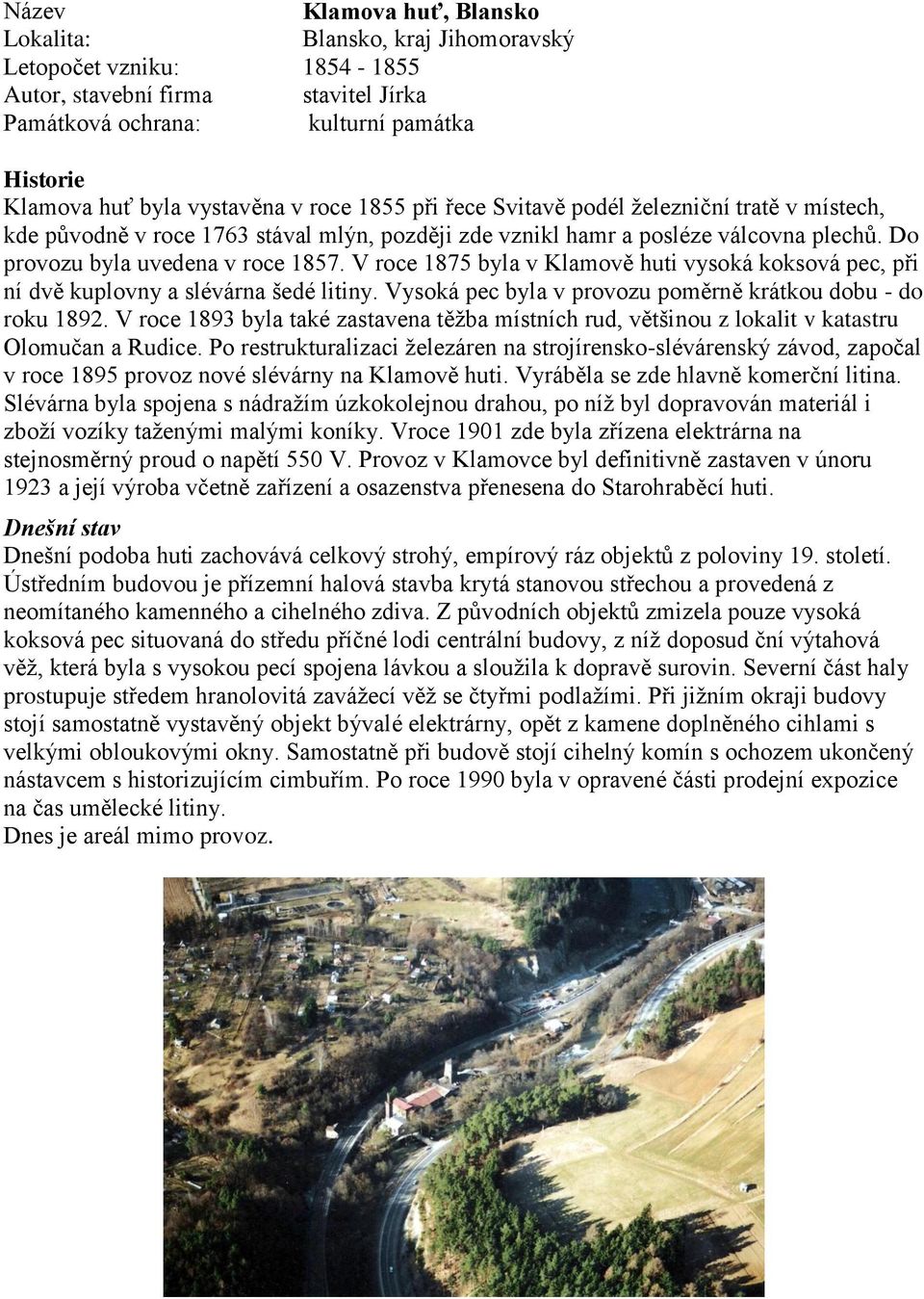 V roce 1875 byla v Klamově huti vysoká koksová pec, při ní dvě kuplovny a slévárna šedé litiny. Vysoká pec byla v provozu poměrně krátkou dobu - do roku 1892.