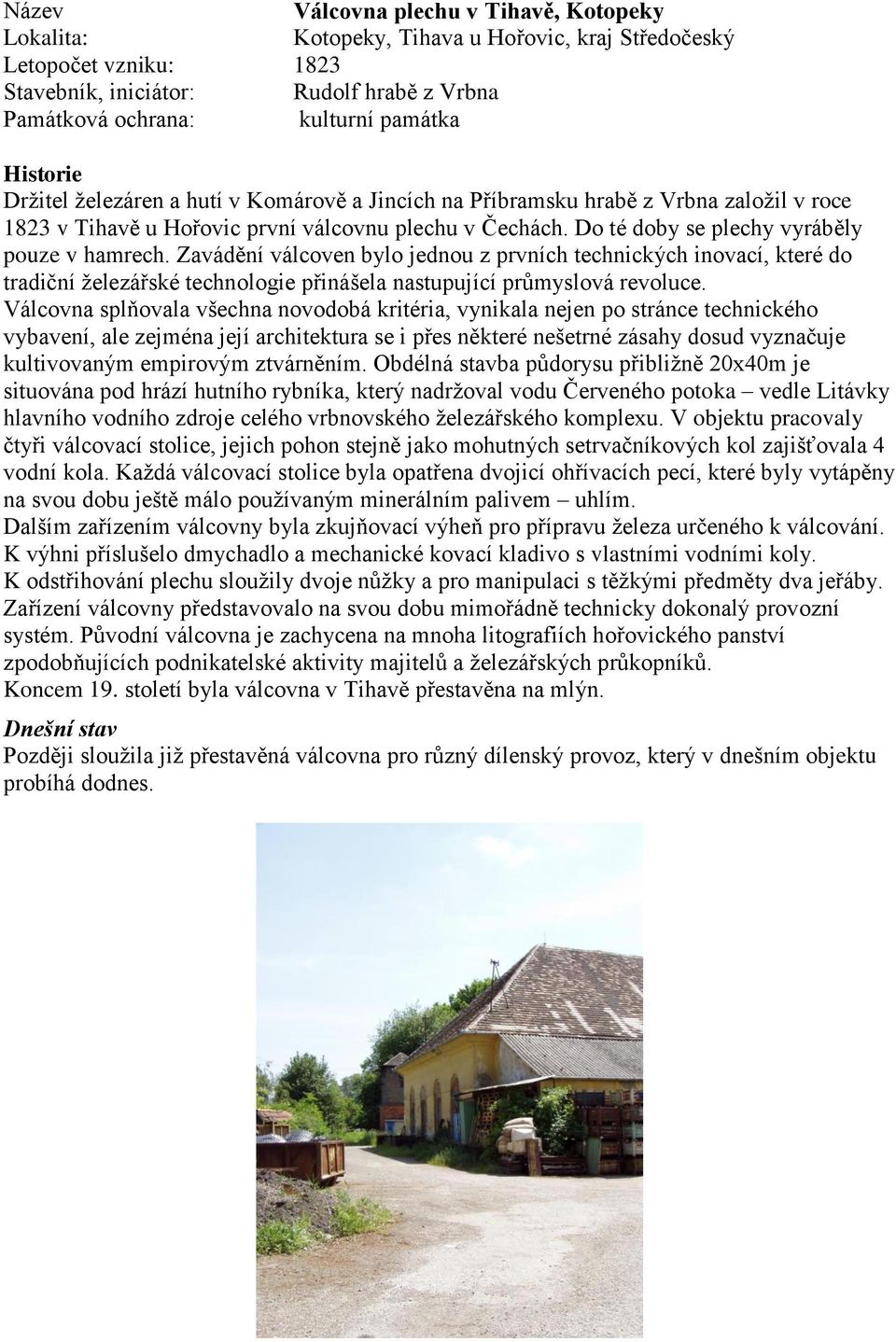 Zavádění válcoven bylo jednou z prvních technických inovací, které do tradiční ţelezářské technologie přinášela nastupující průmyslová revoluce.