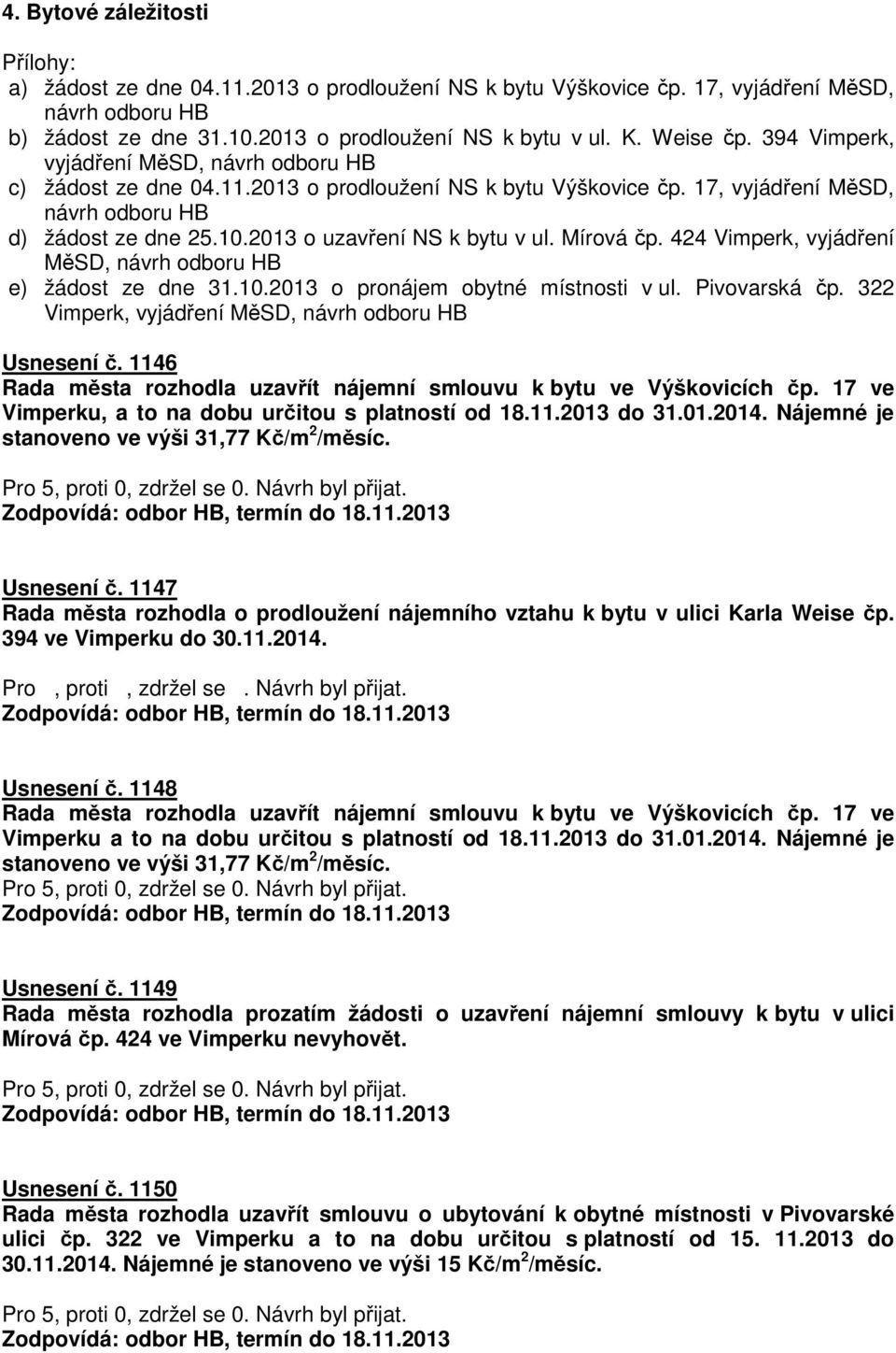 2013 o uzavření NS k bytu v ul. Mírová čp. 424 Vimperk, vyjádření MěSD, návrh odboru HB e) žádost ze dne 31.10.2013 o pronájem obytné místnosti v ul. Pivovarská čp.