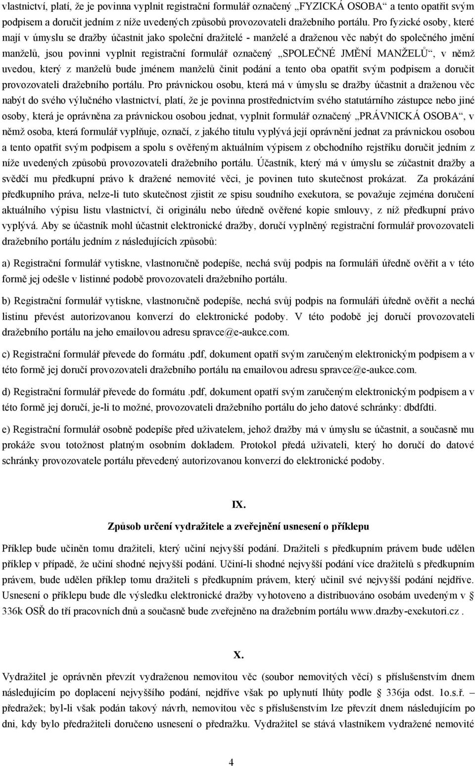 SPOLEČNÉ JMĚNÍ MANŽELŮ, v němž uvedou, který z manželů bude jménem manželů činit podání a tento oba opatřit svým podpisem a doručit provozovateli dražebního portálu.