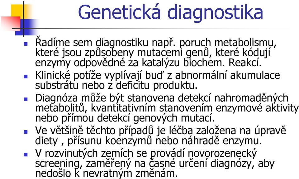 Klinické potíže vyplívají buď z abnormální akumulace substrátu nebo z deficitu produktu.